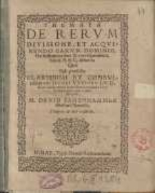 Themata de rerum divisione et acquirendo earum dominio ... Iacobi Welsen... David Samenhammer ...