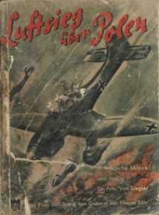 Luftsieg über Polen. Eine militärische Skizze von Major Dr. Frhr von Sieglermit einer Einführung von General der Flieger Löhr