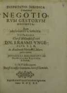 Disputatio Juridica ê materiâ Negotiorum Gestorum Desumpta, quam ...