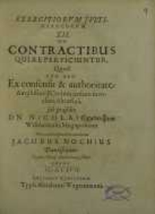 Exercitiorum Justinianeorum 12.: De contractibus qui re perficiuntur...