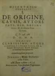 Disputatio feudalis ... I: De origine, causis, autopitate, usu, definitione...