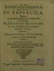Disputatio politica ordinaria de republica, quam ...