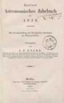 Astronomisches Jahrbuch für das Jahr 1839: nebst einer Sammlung der neuesten in die astronomischen ...