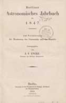 Astronomisches Jahrbuch für das Jahr 1847: nebst einer Sammlung der neuesten in die astronomischen ...