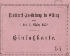 Molkerei= Ausstellung in Elbing vom 1. bis 3. März 1878. Einlaßkarte. 54.
