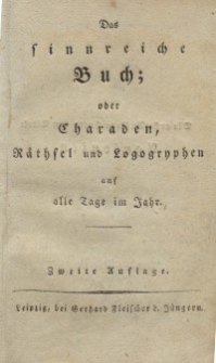 Das sinnreiche Buch; oder Charaden, Räthsel und Logogryphen auf alle Tage im Jahr. Wyd. 2.
