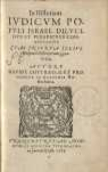 In historiam iudicum populi Israel dilucidus et perspicuous commentarius