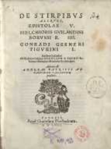 De stirpibus aliquot epistolae V, Melchioris Guilandini,... IIII, Conradi Gesneri,... I