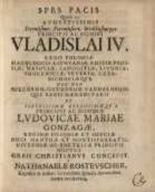 Spes pacis quam in ... Vladislai IV. ... et Ludovicae Mariae Gonzagae ... nuptiis orbis christianus concepit ...