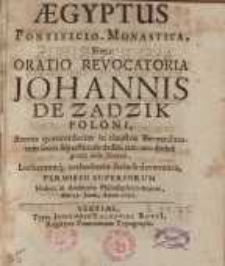 Aegyptus pontificio-monastica, sive oratio revocatoria Johannis de Zadzik poloni, annos quatuordecim in claustris Bernardinorum sacris superstitiosis dediti, iam ...