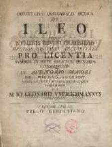Dissertatio Inauguralis Medica De Ileo Quam Numinis Divini Praesodio Ordinis Gratiosi Auctoritate Pro Licentia ...