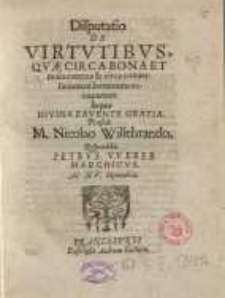 Disputatio De Virtutibus, Quae Circa Bona Et mala externa & circa conversationem hominum occupantur...