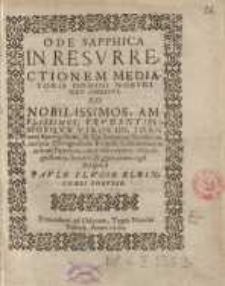 Ode sapphica in resurrectionem mediatoris Domini nostri Iesu Christi. Ad nobilissimos...