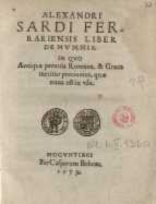 Alexandri Sardi ferrariensis Liber de nummis in quo antica pecunia romana, & graeca metitur precio ejus, quae nunc est in usu