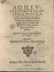 Ad Illustrissimum Principem ac Dominum, D. Christoferum, Sacri Imperij Romani Marchionem in Baden et Hochberg etc. et ad Serenissimam coniugem eius D. Ceciliam, natam in Regia apud Suedos familia