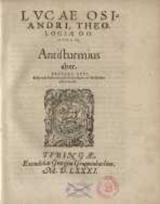 Lucae Osiandri Theologiae Doctoris Antisturmius...