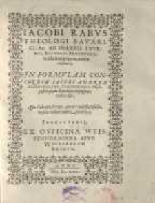 Iacobi Rabus Theologi Bavarici, &c. Ad Ioannis Sturmii, Rectoris Argentoratensis Antipappos, amica syzētēsis: In Formulam Concordiae Iacobi Andreae, Schmidelini, Tübingensis Praepositi, quam Sturmius...