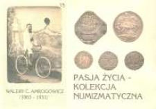 Walery C. Amrogowicz (1863-1931) : pasja życia - kolekcja numizmatyczna - zaproszenie na wystawę