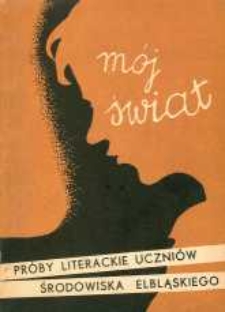 Mój świat: próby literackie uczniów środowiska elbląskiego