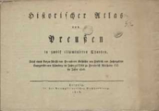 Historischer Atlas von Preußen : in zwölf illuminirten Charten. Nebst einem kurzen Abrisse von Preußens Geschichte von Friedrich von Hohenzollern Burggrafen von Nürnberg im Jahre 1273 bis zu Friedrich Wilhelm III. im Jahre 1816