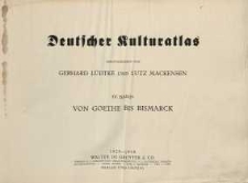Deutscher Kulturatlas. IV Band: Von Goethe bis Bismarck