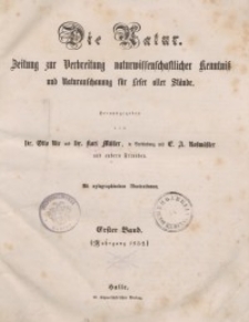 Die Natur. Zeitung zur Verbreitung naturwissenschaftlicher Kenntnis und Naturanschauung f&uuml;r Leser aller St&auml;nde 1852