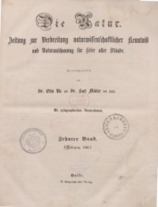 Die Natur. Zeitung zur Verbreitung naturwissenschaftlicher Kenntnis und Naturanschauung f&uuml;r Leser aller St&auml;nde 1861