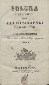 Polska w XVII wieku czyli Jan III Sobieski i dwór jego. Tłomaczenie z niemieckiego rękopismu. T. 5.