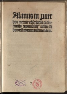 Alanus in puerbijs metrice co[n]scriptus cu[m] sententijs exponibilib[us] vtilis ab bonoru[m] morum instructio[n]em