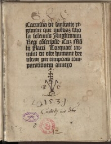 Carmina de sanitatis regimine que quondam schola solennis Anglicorum Regi conscripsit. Cum Manilii Flacci Torquati carmine de vite humane brevitate per temporis comparationem annexo