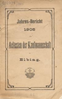 Jahres-Bericht 1905 der Aeltesten der Kaufmannschaft zu Elbing