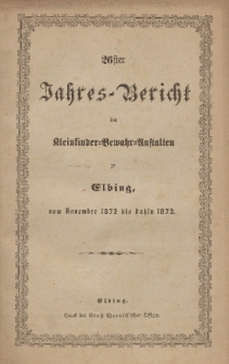 Jahres-Bericht der Kleinkinder-Bewahr-Anstalten zu Elbing, vom November 1872 bis dahin 1873.