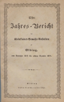 Jahres-Bericht der Kleinkinder-Bewahr-Anstalten zu Elbing, vom November 1873 bis ultimo Dezember 1874