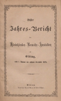 Jahres-Bericht der Kleinkinder-Bewahr-Anstalten zu Elbing, vom 1. Januar bis ultimo Dezember 1875