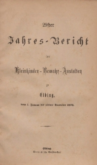 Jahres-Bericht der Kleinkinder-Bewahr-Anstalten zu Elbing, vom 1. Januar bis ultimo Dezember 1876