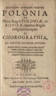 Polonia sive nova regni Poloniae, in Aquila, ejusdem regni insigni, descriptio et chorographia, ad equites Polonos author