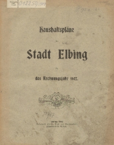 Haushaltspläne der Stadt Elbing für das Rechnungsjahr 1907