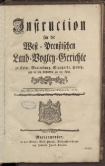 Instruction für die West-Preussischen Land-Vogtey-Gerichte zu Culm, Marienburg, Stargardt, Conitz. und in den Distrikten an d. Netze