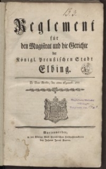 Reglement für den Magistrat und die Gerichte der Königl. Preussischen Stadt Elbing