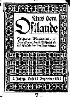 Aus dem Ostlande : illustrierte Monatsblätter für Heimatkunde, Kunst, Wissenschaft und Verkehr des deutschen Ostens, 1917, H.12.