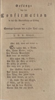 Gesänge bei der Confirmation in der St.Marienkirche zu Elbing am Sonntag cantate den 23sten April 1815