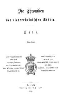 Die Chroniken der Deutschen Städte: T. 12. Bd. 1. Cöln