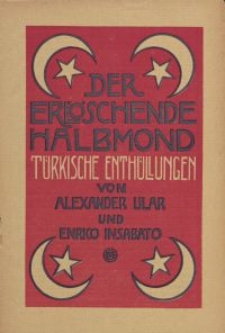 Der erlöschende Halbmond : türkische Enthüllungen, von Alexander Ular und Enrico Insabato [ulotka]