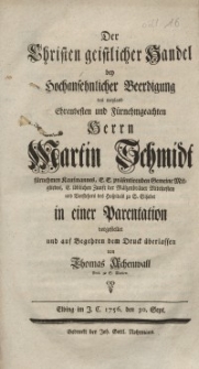 Der Christen geistlicher Handel bey Hochansehnlicher Beerdigung [...] Herrn Martin Schmidt [...] in einer Parentation [...] Thomas Achenwall
