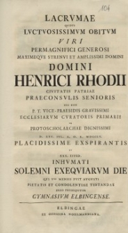Lacrumae Quibus Luctuossimum Obitum Viri Permagnifici Generosi [...] Henrici Rhodii Civitatis [...] Inhumati Solemni Exequiarum [...] Gymnasium Elbingense