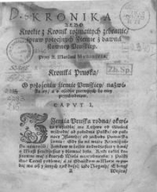 Kronika mistrzów pruskich na Polskie z Niemieckiego przełozona, z przydaniem rzecźy pamięći godnych z rozmaitych Kronik...
