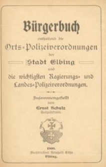 Bürgerbuch enthaltend die Orts-Polizeiverordnungen der Stadt Elbing und die …