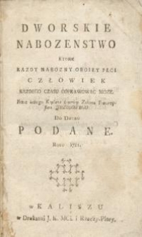 Dworskie nabozenstwo ktore kazdy nabozny oboiey płci człowiek kazdego czasu odprawowac może przez iednego …