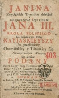 Janina zwycięzkich tryumfow dziełami y heroicznym męstwem Jana III. krola polskiego na Marsowym Polu...