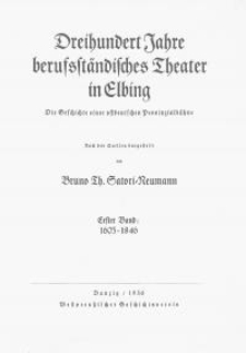 Dreihundert Jahre berufsständisches Theater in Elbing. Die Geschichte einer ostdeuschen Provinzialbühne. Erster Band 1605-1846